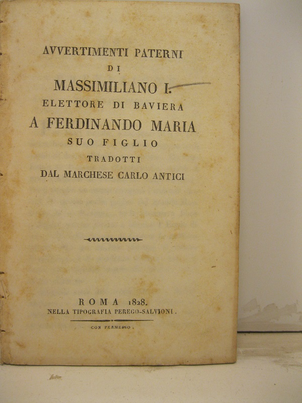 Avvertimenti paterni di Massimiliano I elettore di Baviera a Ferdinando Maria suo figlio tradotti dal marchese Carlo Antici